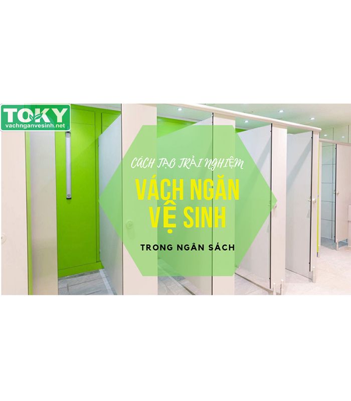 Làm sao tạo trải nghiệm vách ngăn vệ sinh trong ngân sách?
