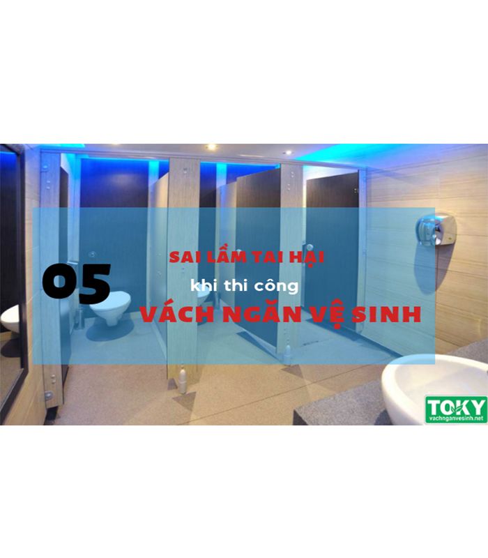 5 sai lầm tai hại khi thi công vách ngăn vệ sinh