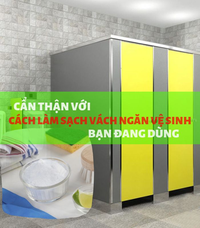 Cẩn thận với cách làm sạch vách ngăn vệ sinh bạn đang dùng